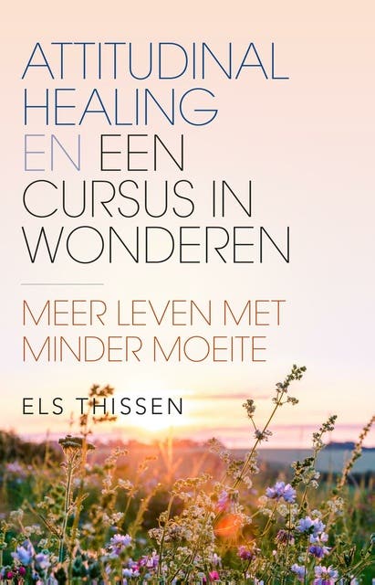Attitudinal Healing en Een Cursus in Wonderen: Meer leven met minder moeite – omslag van het luisterboek van Els Thissen