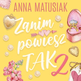 Zanim powiesz TAK 2 – okładka audiobooka, autor Anna Matusiak