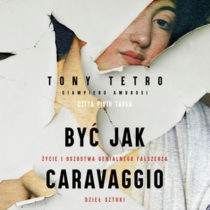Być jak Caravaggio – okładka audiobooka, autor Giampiero Ambrosi, Tony Tetro