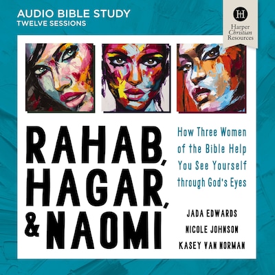 Rahab, Hagar, and Naomi Bible Study: Audio – omslag til lydbogen af Jada Edwards, Kasey Van Norman, Nicole Johnson