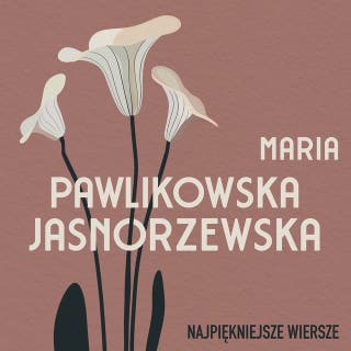 Najpiękniejsze wiersze. 60 wybranych utworów w interpretacji Anny Marii Kosik – okładka audiobooka, autor Maria Pawlikowska-Jasnorzewska