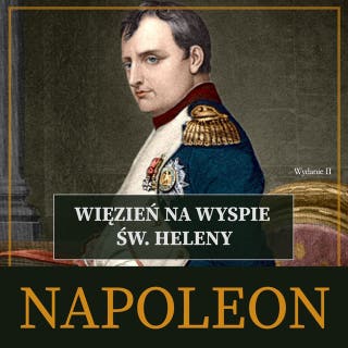 Napoleon. Więzień na wyspie św. Heleny. Wydanie II – okładka audiobooka, autor Roger Peyere