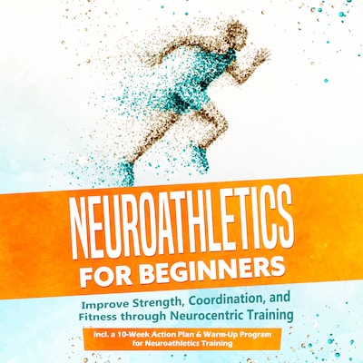 Neuroathletics for Beginners: Improve Strength, Coordination, and Fitness through Neurocentric Training – Including a 10-Week Action Plan & Warm-Up Program for Neuroathletics Training – omslag til lydbogen af Phillip Roden