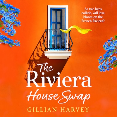 Riviera House Swap - The BRAND NEW uplifting, sun-drenched getaway romance from BESTSELLING AUTHOR Gillian Harvey for 2024 (Unabridged)
