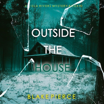 Outside The House (An Isla Rivers FBI Suspense Thriller—Book Two) – omslag til lydbogen af Blake Pierce