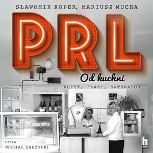 PRL od kuchni – okładka audiobooka, autor Mariusz Mucha, Sławomir Koper