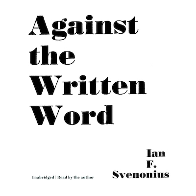 Against the Written Word – omslag til lydbogen af Ian F. Svenonius