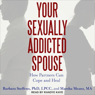Your Sexually Addicted Spouse – omslag til lydbogen af Barbara Steffens, Marsha Means