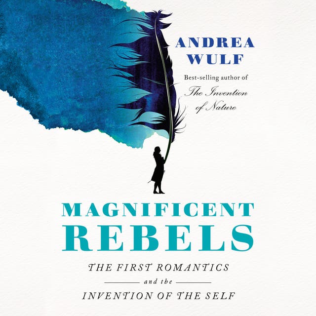 Magnificent Rebels: The First Romantics and the Invention of the Self – omslag til lydbogen af Andrea Wulf