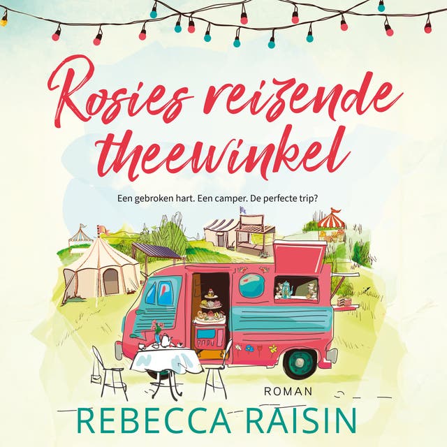 Rosies reizende theewinkel: Een gebroken hart. Een camper. De perfecte trip?