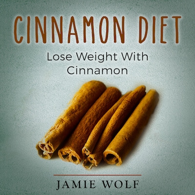 Cinnamon Diet: Lose Weight With Cinnamon – omslag til lydbogen af Jamie Wolf
