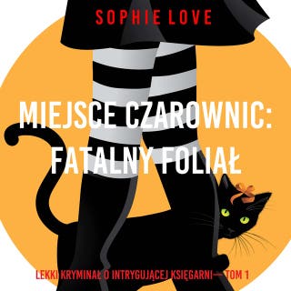 Miejsce czarownic: Fatalny foliał (Lekki kryminał o intrygującej księgarni— Tom 1) – okładka audiobooka, autor Sophie Love
