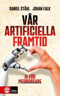 Vår artificiella framtid : AI för medborgare – omslag till ljudboken av Daniel Stahl,Johan Falk