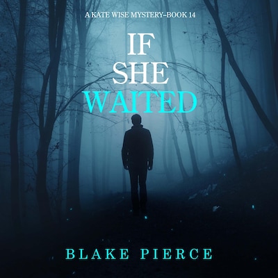 If She Waited (A Kate Wise Mystery—Book 14) – omslag til lydbogen af Blake Pierce
