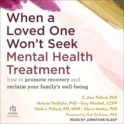 When a Loved One Won't Seek Mental Health Treatment – omslag til lydbogen af C. Alec Pollard, PhD, Melanie VanDyke, PhD, Gary Mitchell, LCSW