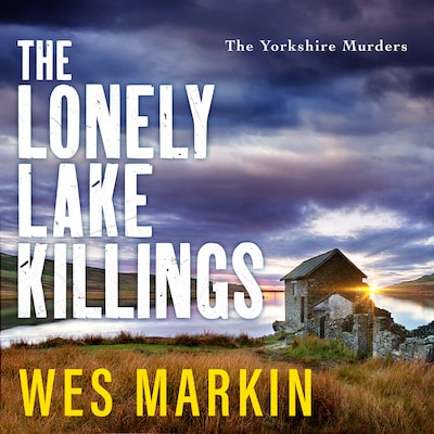 The Lonely Lake Killings - The Yorkshire Murders, Book 2 (Unabridged)