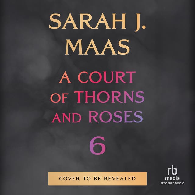 A Court of Thorns and Roses 6 – okładka audiobooka, autor Sarah J Maas