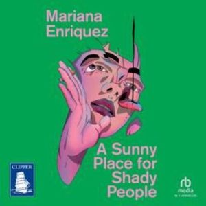 A Sunny Place for Shady People – okładka audiobooka, autor Mariana Enriquez