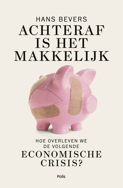 Achteraf is het makkelijk: Hoe overleven we de volgende economische crisis?