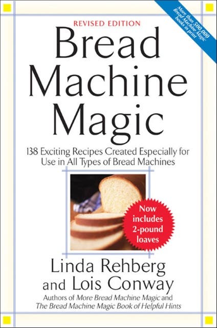 Bread Machine Magic: 138 Exciting Recipes Created Especially for Use in All Types of Bread Machines – omslag til lydbogen af Lois Conway, Linda Rehberg