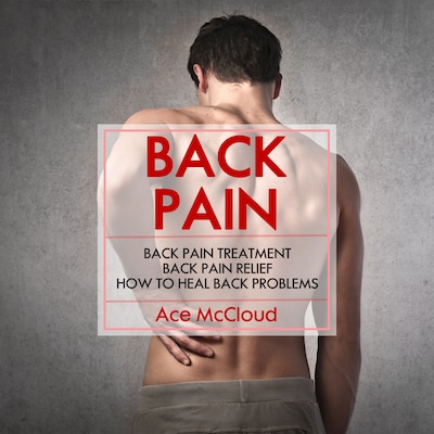 Back Pain: Back Pain Treatment: Back Pain Relief: How To Heal Back Problems – omslag til lydbogen af Ace McCloud