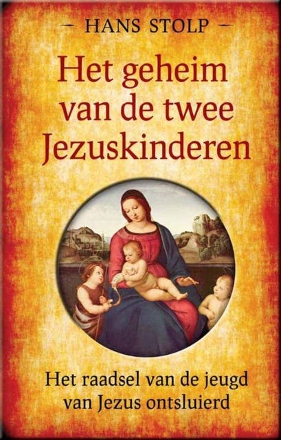 Het geheim van de twee Jezuskinderen: het raadsel van de jeugd van jezus ontsluierd