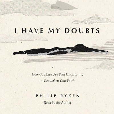 I Have My Doubts – omslag til lydbogen af Philip Graham Ryken