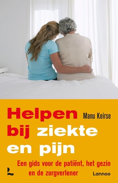 Helpen bij ziekte en pijn: Een gids voor de patiënt, het gezin en de zorgverlener