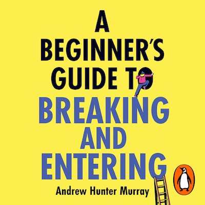 A Beginner’s Guide to Breaking and Entering – omslag til lydbogen af Andrew Hunter Murray