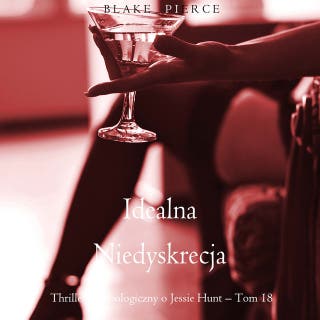 Idealna niedyskrecja (Thriller psychologiczny o Jessie Hunt – Tom 18)
