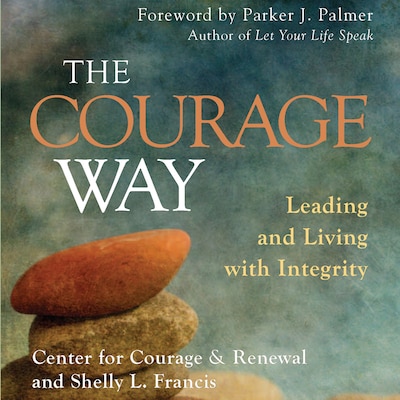 The Courage Way - Leading and Living with Integrity (Unabridged)
