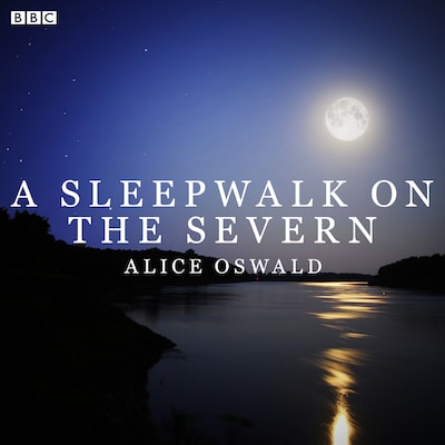 A Sleepwalk On The Severn – omslag til lydbogen af Alice Oswald
