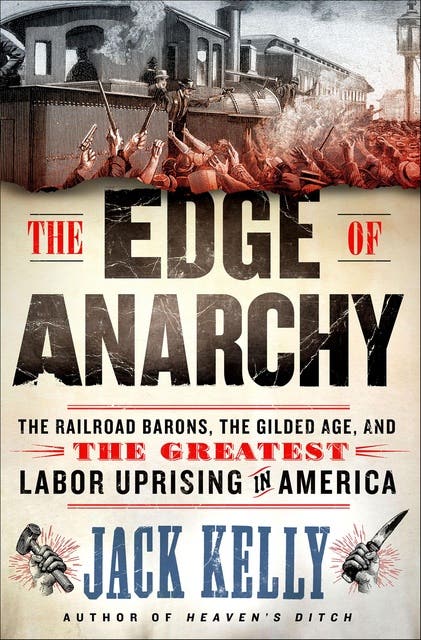 The Edge of Anarchy: The Railroad Barons, the Gilded Age, and the Greatest Labor Uprising in America – omslag til lydbogen af Jack Kelly