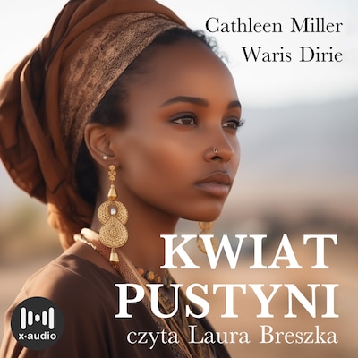 Kwiat pustyni. Niezwykła wędrówka z szałasu nomadów do świata wielkiej mody – okładka audiobooka, autor Waris Dirie, Cathleen Miller