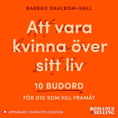 Att vara kvinna över sitt liv : 10 budord för dig som vill framåt