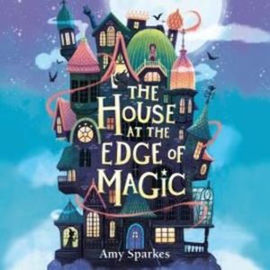 The House at the Edge of Magic – okładka audiobooka, autor Amy Sparkes