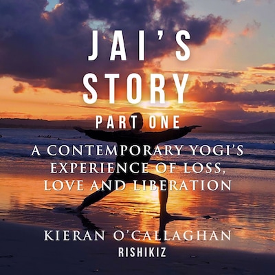 Jai's Story Part 1 - A Contemporary Yogi's Experience of Loss, Love and Liberation