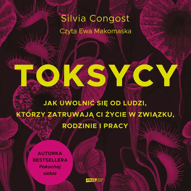 Toksycy. Jak uwolnić się od ludzi, którzy zatruwają ci życie w związku, rodzinie i pracy