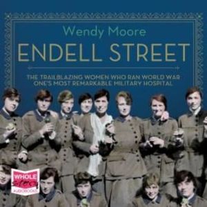 Endell Street: The Suffragette Surgeons of World War One – okładka audiobooka, autor Wendy Moore