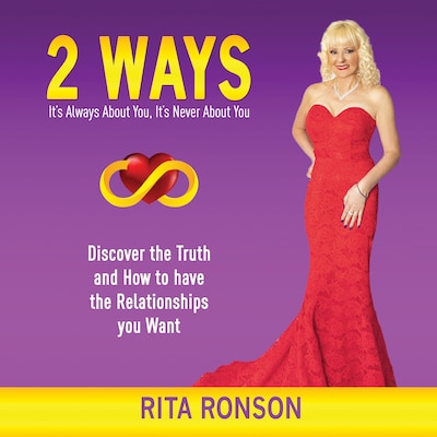 2 Ways - It's Always About You, It's Never About You. Discover the Truth and How to have the Relationships you Want – omslag till ljudboken av Rita Ronson