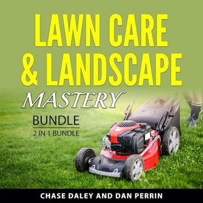 Lawn Care & Landscape Mastery Bundle, 2 in 1 Bundle – omslag til lydbogen af Chase Daley, Dan Perrin