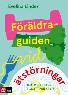 Föräldraguiden vid ätstörningar : Hjälp ditt barn till ett friskt liv – omslag till ljudboken av Evelina Linder