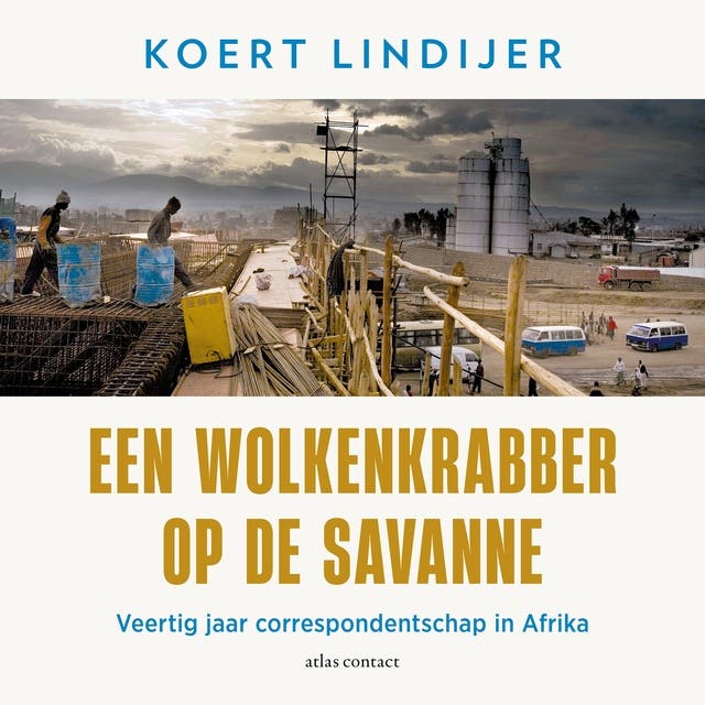 Een wolkenkrabber op de savanne: Veertig jaar correspondentschap in Afrika