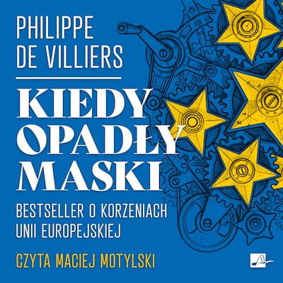 Kiedy opadły maski. Bestseller o korzeniach Unii Europejskiej – okładka audiobooka, autor Philippe de Villiers