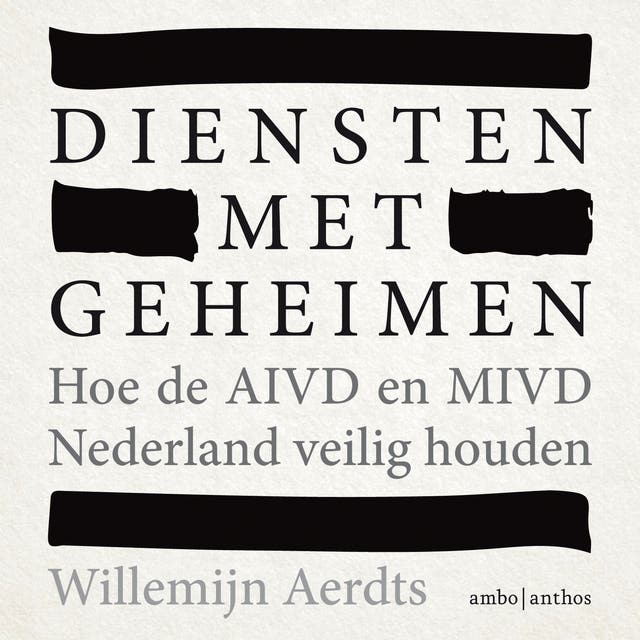 Diensten met geheimen: Hoe de AIVD en MIVD Nederland veilig houden – omslag van het luisterboek van Willemijn Aerdts
