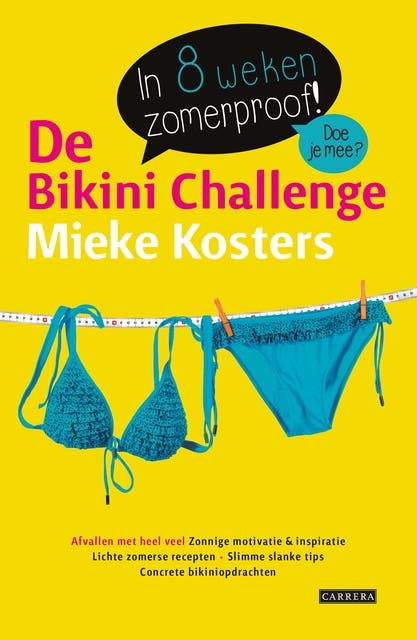 De bikini challenge: in 8 weken zomerproof!; afvallen met heel veel zonnige motivatie en inspiratie, lichte zomerse recepten, slimme slanke tips, conc