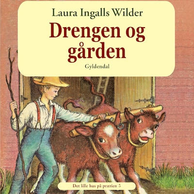 Det lille hus på prærien 5 - Drengen og gården – omslag til lydbogen af Laura Ingalls Wilder