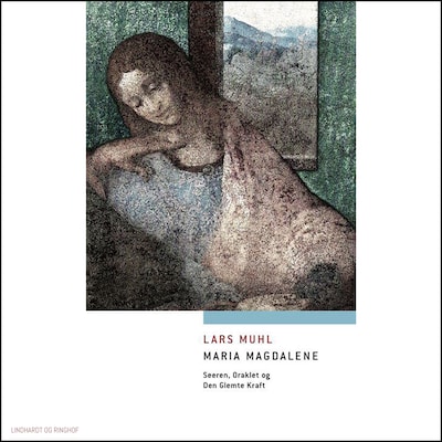 Maria Magdalene - Seeren, Oraklet og Den Glemte Kraft – omslag til lydbogen af Lars Muhl
