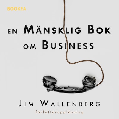 En mänsklig bok om business – omslag till ljudboken av Jim Wallenberg