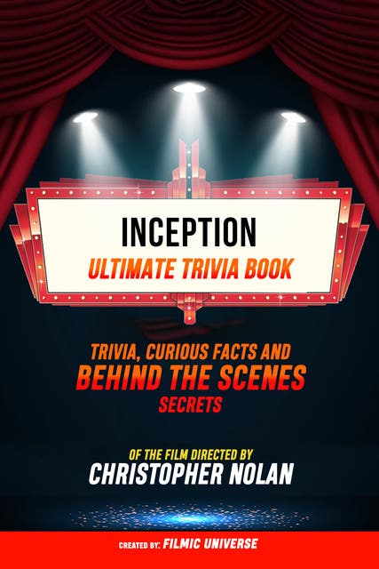 Inception - Ultimate Trivia Book: Trivia, Curious Facts And Behind The Scenes Secrets Of The Film Directed By Christopher Nolan – omslag til lydbogen af Filmic Universe